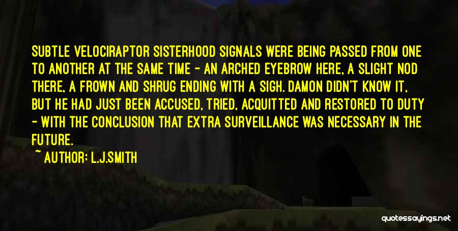 L.J.Smith Quotes: Subtle Velociraptor Sisterhood Signals Were Being Passed From One To Another At The Same Time - An Arched Eyebrow Here,