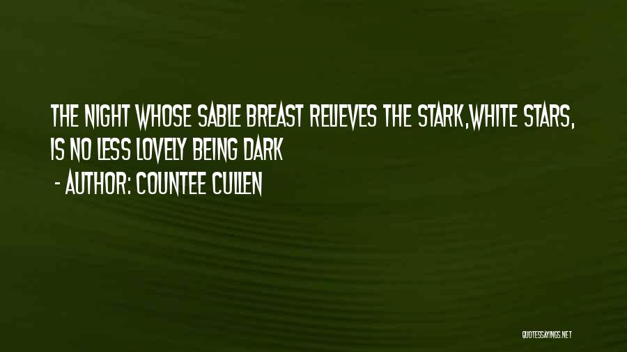 Countee Cullen Quotes: The Night Whose Sable Breast Relieves The Stark,white Stars, Is No Less Lovely Being Dark