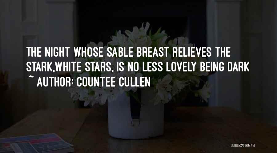 Countee Cullen Quotes: The Night Whose Sable Breast Relieves The Stark,white Stars, Is No Less Lovely Being Dark