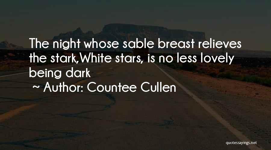 Countee Cullen Quotes: The Night Whose Sable Breast Relieves The Stark,white Stars, Is No Less Lovely Being Dark