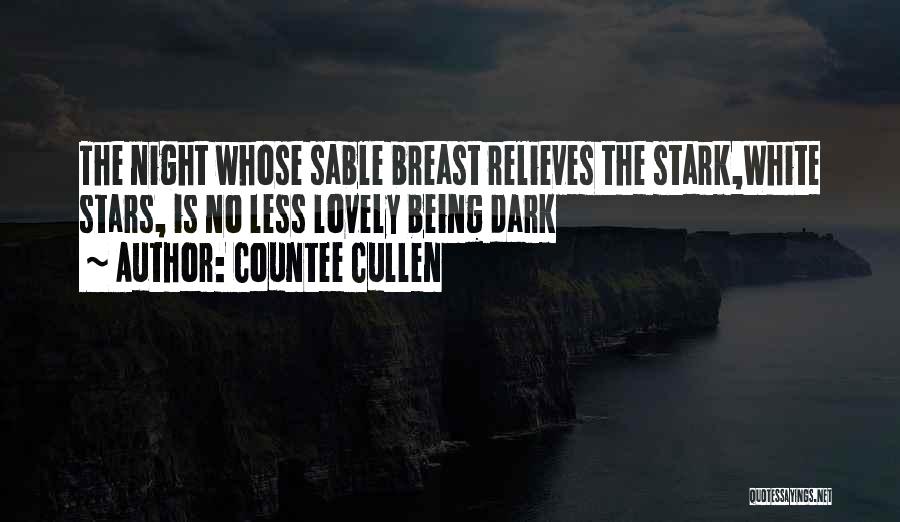 Countee Cullen Quotes: The Night Whose Sable Breast Relieves The Stark,white Stars, Is No Less Lovely Being Dark