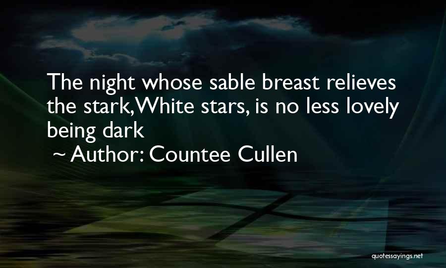 Countee Cullen Quotes: The Night Whose Sable Breast Relieves The Stark,white Stars, Is No Less Lovely Being Dark