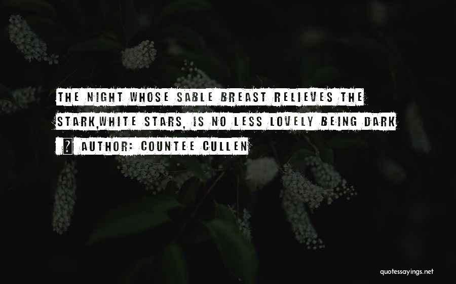Countee Cullen Quotes: The Night Whose Sable Breast Relieves The Stark,white Stars, Is No Less Lovely Being Dark