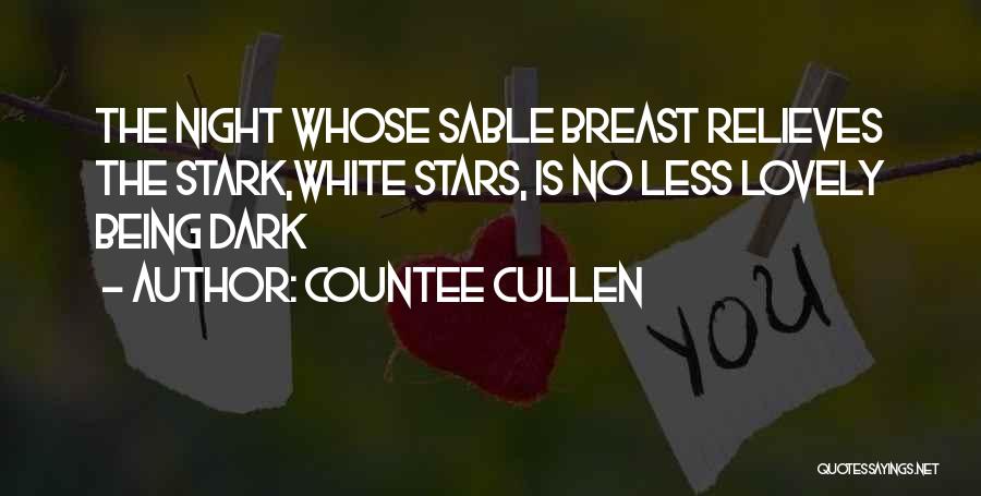 Countee Cullen Quotes: The Night Whose Sable Breast Relieves The Stark,white Stars, Is No Less Lovely Being Dark