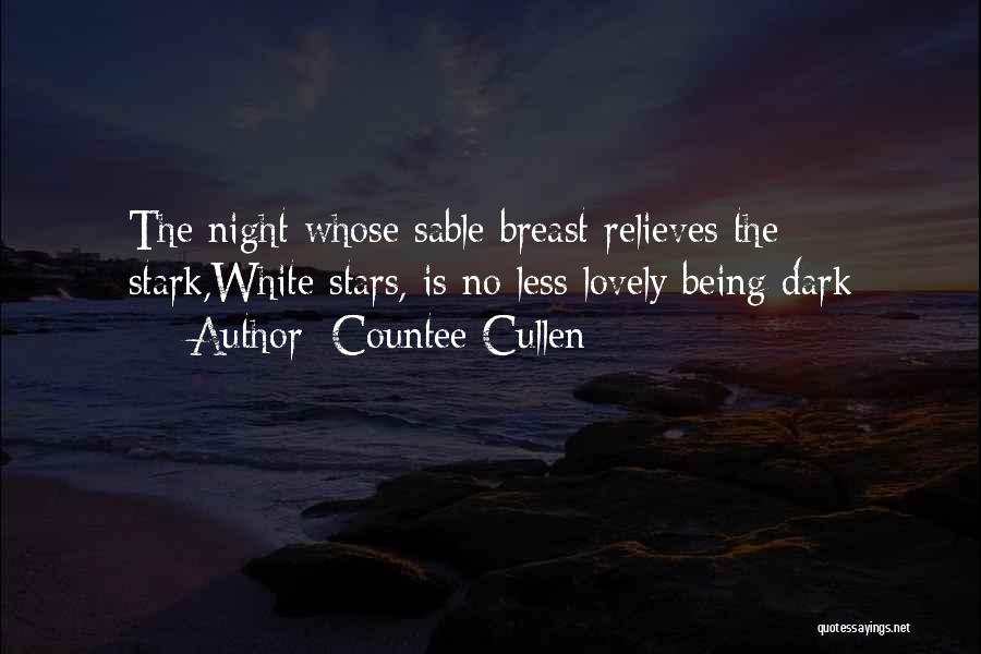 Countee Cullen Quotes: The Night Whose Sable Breast Relieves The Stark,white Stars, Is No Less Lovely Being Dark