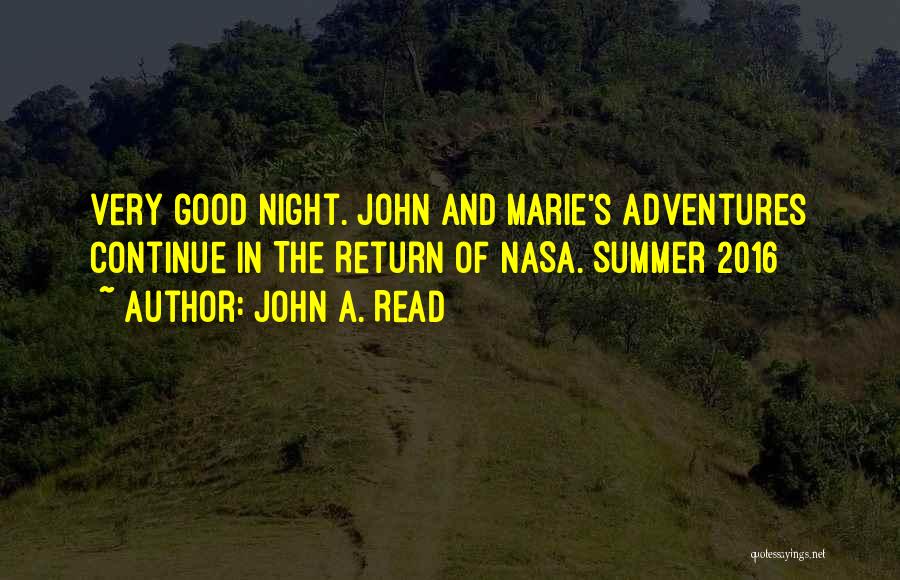 John A. Read Quotes: Very Good Night. John And Marie's Adventures Continue In The Return Of Nasa. Summer 2016