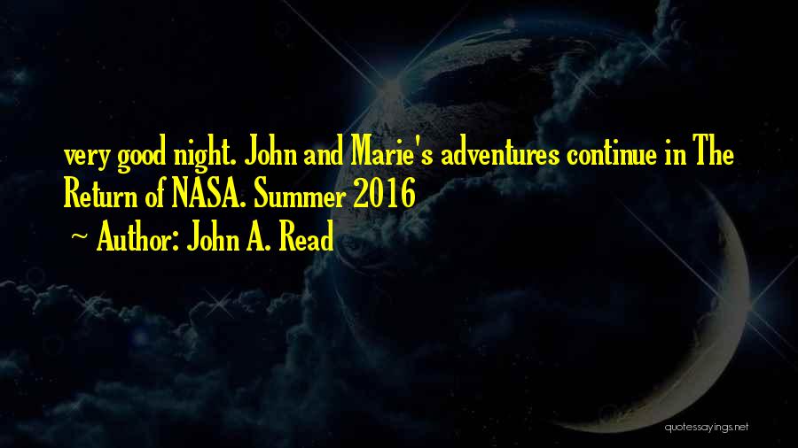 John A. Read Quotes: Very Good Night. John And Marie's Adventures Continue In The Return Of Nasa. Summer 2016