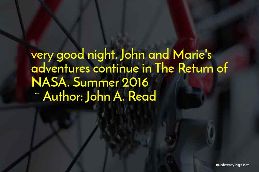 John A. Read Quotes: Very Good Night. John And Marie's Adventures Continue In The Return Of Nasa. Summer 2016