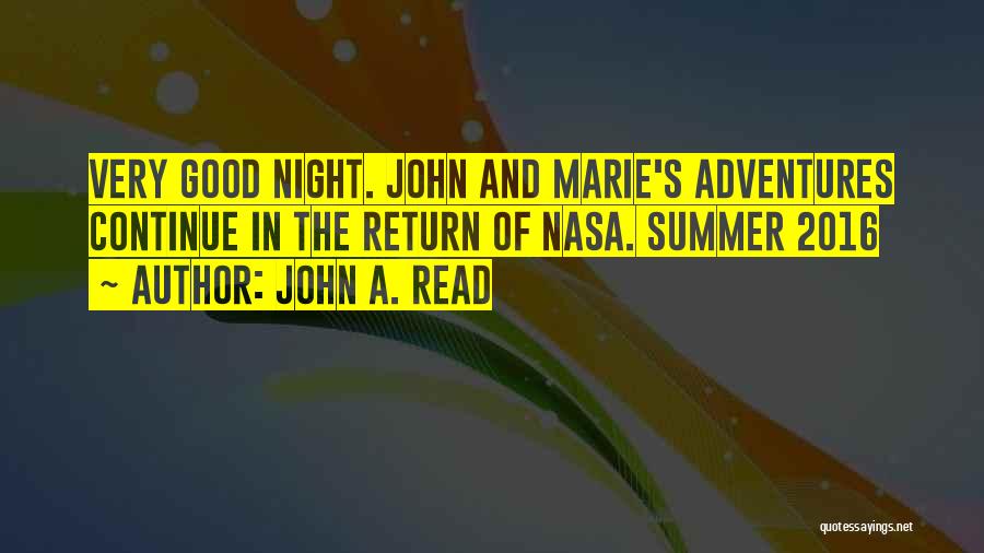 John A. Read Quotes: Very Good Night. John And Marie's Adventures Continue In The Return Of Nasa. Summer 2016