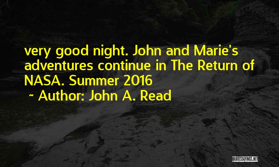 John A. Read Quotes: Very Good Night. John And Marie's Adventures Continue In The Return Of Nasa. Summer 2016