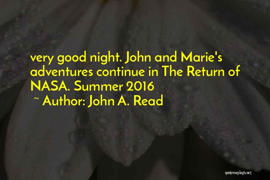 John A. Read Quotes: Very Good Night. John And Marie's Adventures Continue In The Return Of Nasa. Summer 2016