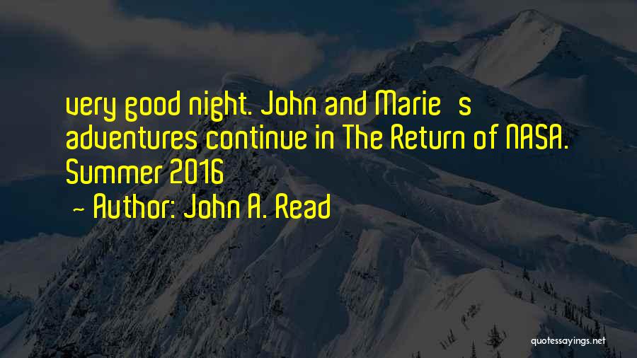 John A. Read Quotes: Very Good Night. John And Marie's Adventures Continue In The Return Of Nasa. Summer 2016