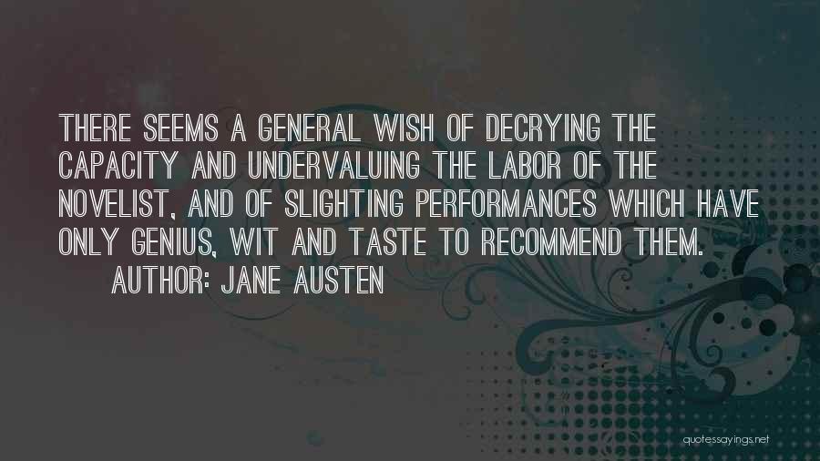 Jane Austen Quotes: There Seems A General Wish Of Decrying The Capacity And Undervaluing The Labor Of The Novelist, And Of Slighting Performances