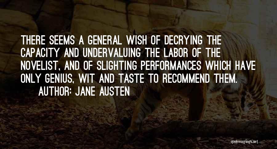 Jane Austen Quotes: There Seems A General Wish Of Decrying The Capacity And Undervaluing The Labor Of The Novelist, And Of Slighting Performances