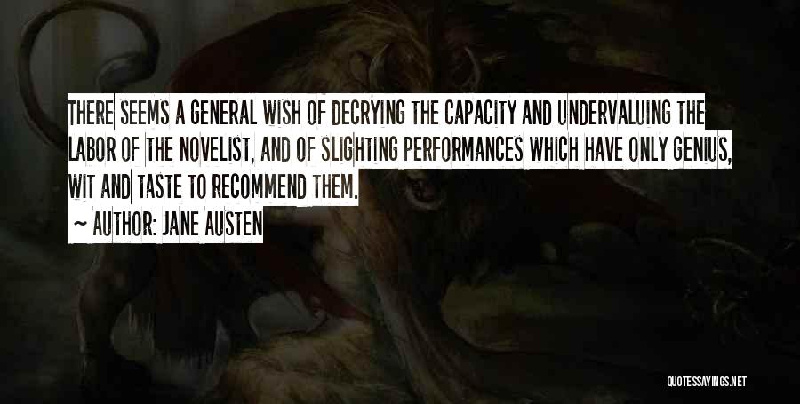 Jane Austen Quotes: There Seems A General Wish Of Decrying The Capacity And Undervaluing The Labor Of The Novelist, And Of Slighting Performances