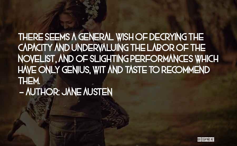 Jane Austen Quotes: There Seems A General Wish Of Decrying The Capacity And Undervaluing The Labor Of The Novelist, And Of Slighting Performances