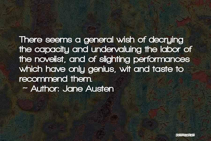 Jane Austen Quotes: There Seems A General Wish Of Decrying The Capacity And Undervaluing The Labor Of The Novelist, And Of Slighting Performances