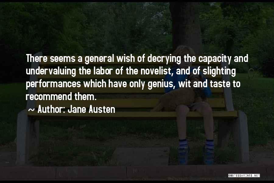 Jane Austen Quotes: There Seems A General Wish Of Decrying The Capacity And Undervaluing The Labor Of The Novelist, And Of Slighting Performances