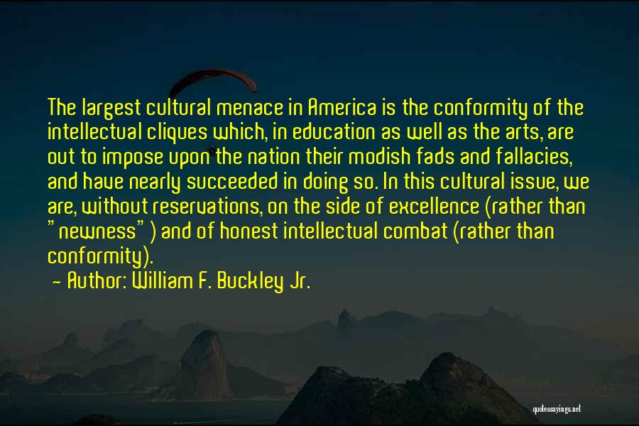 William F. Buckley Jr. Quotes: The Largest Cultural Menace In America Is The Conformity Of The Intellectual Cliques Which, In Education As Well As The