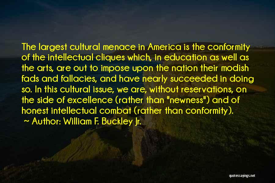 William F. Buckley Jr. Quotes: The Largest Cultural Menace In America Is The Conformity Of The Intellectual Cliques Which, In Education As Well As The