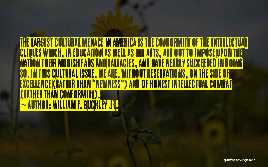 William F. Buckley Jr. Quotes: The Largest Cultural Menace In America Is The Conformity Of The Intellectual Cliques Which, In Education As Well As The
