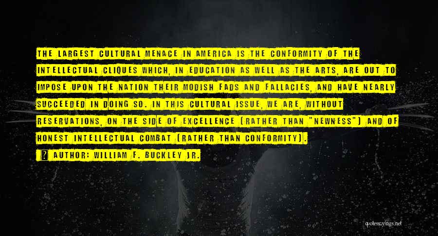 William F. Buckley Jr. Quotes: The Largest Cultural Menace In America Is The Conformity Of The Intellectual Cliques Which, In Education As Well As The