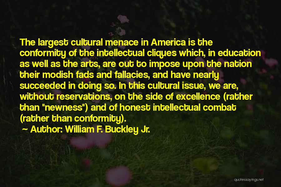 William F. Buckley Jr. Quotes: The Largest Cultural Menace In America Is The Conformity Of The Intellectual Cliques Which, In Education As Well As The