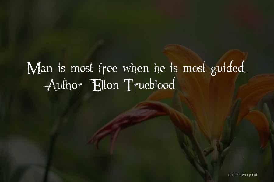 Elton Trueblood Quotes: Man Is Most Free When He Is Most Guided.