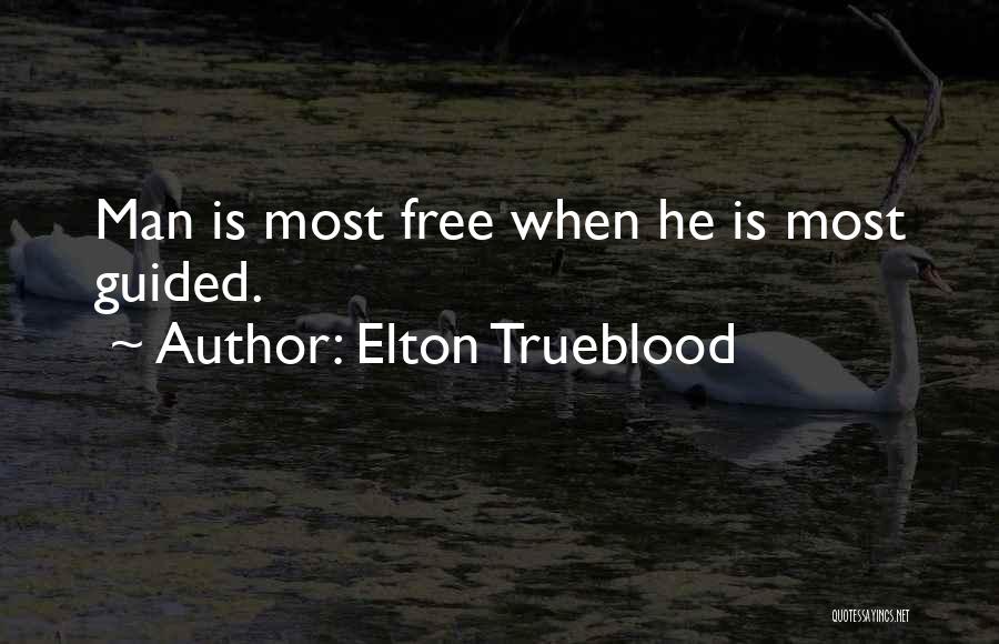 Elton Trueblood Quotes: Man Is Most Free When He Is Most Guided.