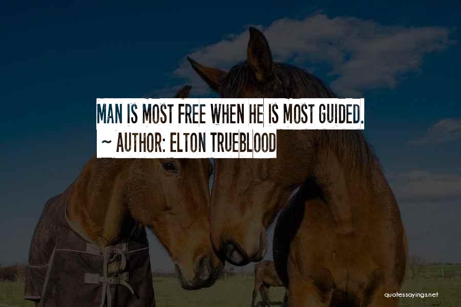 Elton Trueblood Quotes: Man Is Most Free When He Is Most Guided.