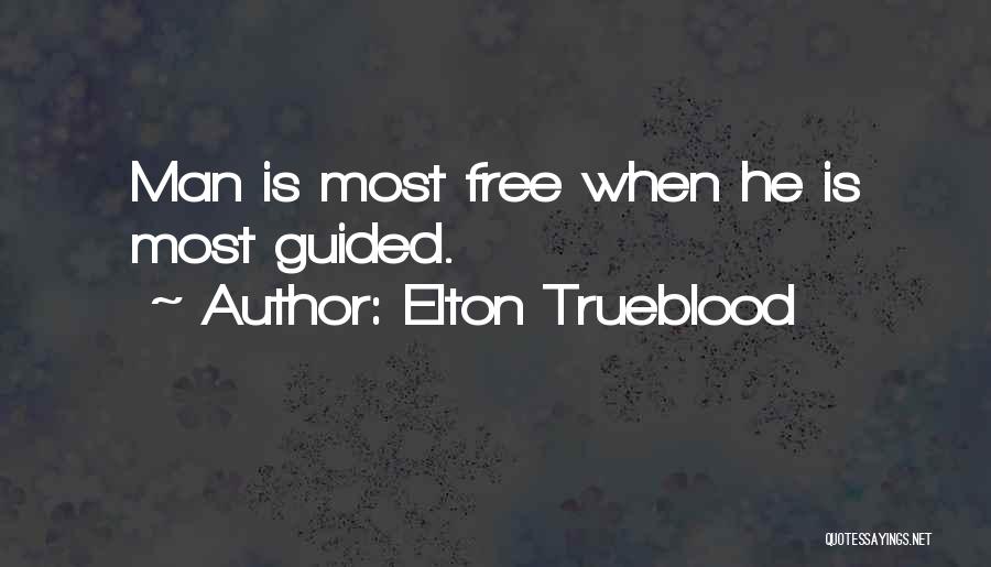 Elton Trueblood Quotes: Man Is Most Free When He Is Most Guided.