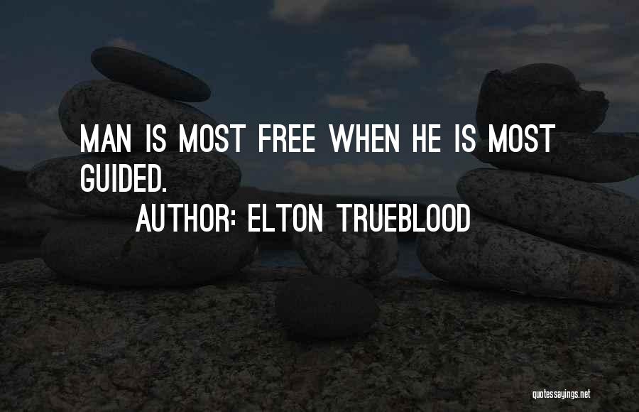 Elton Trueblood Quotes: Man Is Most Free When He Is Most Guided.