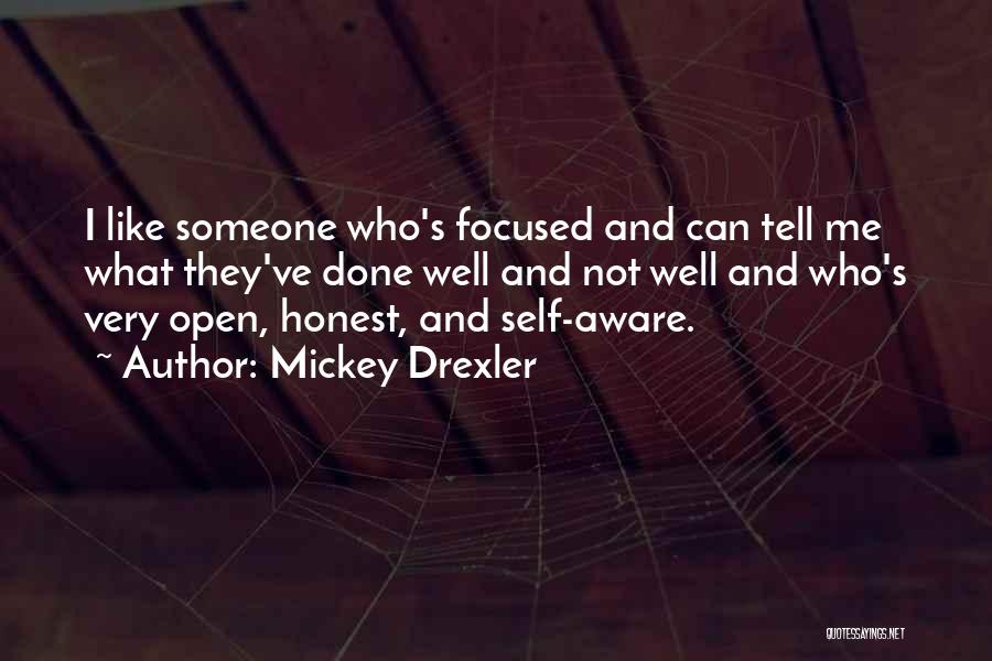 Mickey Drexler Quotes: I Like Someone Who's Focused And Can Tell Me What They've Done Well And Not Well And Who's Very Open,