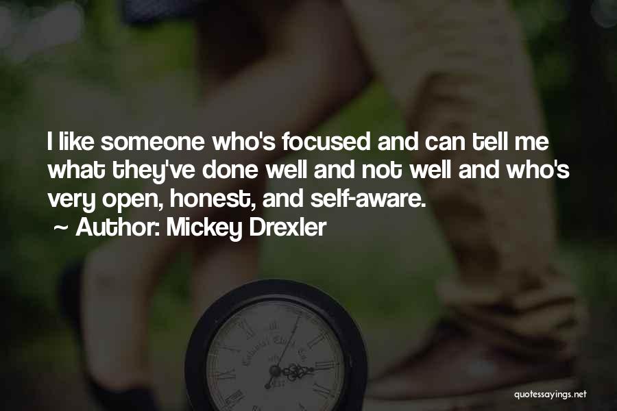 Mickey Drexler Quotes: I Like Someone Who's Focused And Can Tell Me What They've Done Well And Not Well And Who's Very Open,