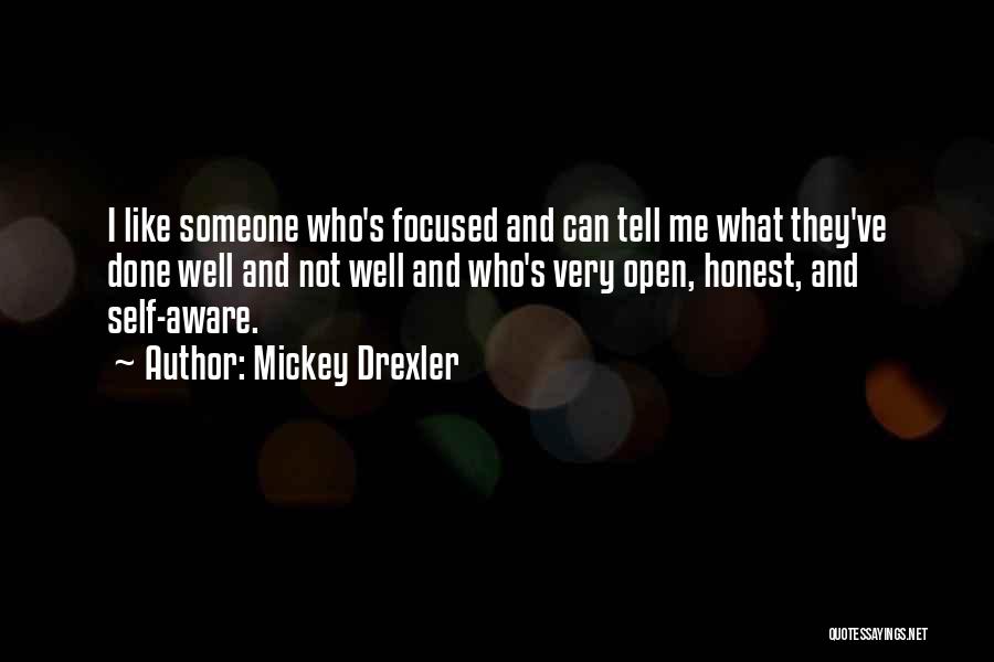 Mickey Drexler Quotes: I Like Someone Who's Focused And Can Tell Me What They've Done Well And Not Well And Who's Very Open,