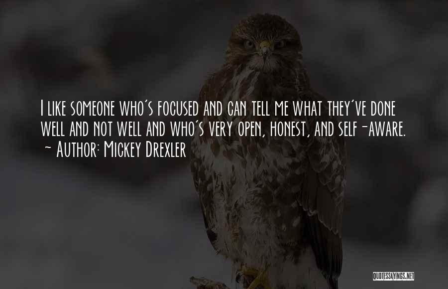 Mickey Drexler Quotes: I Like Someone Who's Focused And Can Tell Me What They've Done Well And Not Well And Who's Very Open,