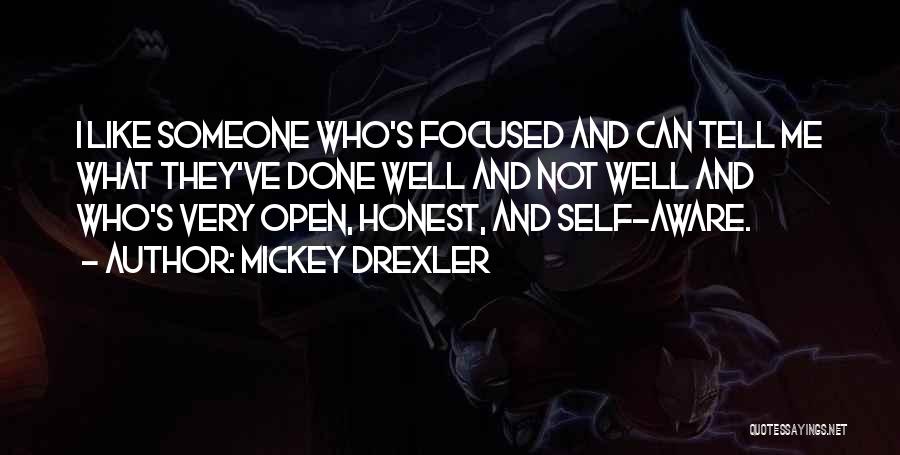 Mickey Drexler Quotes: I Like Someone Who's Focused And Can Tell Me What They've Done Well And Not Well And Who's Very Open,