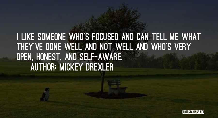 Mickey Drexler Quotes: I Like Someone Who's Focused And Can Tell Me What They've Done Well And Not Well And Who's Very Open,