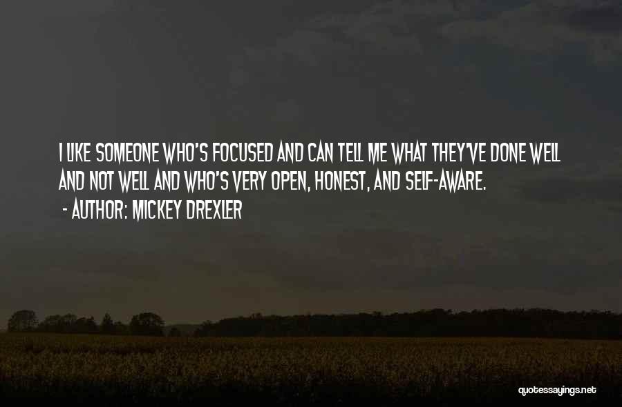 Mickey Drexler Quotes: I Like Someone Who's Focused And Can Tell Me What They've Done Well And Not Well And Who's Very Open,