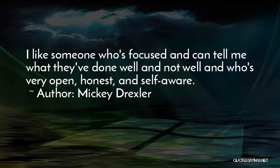 Mickey Drexler Quotes: I Like Someone Who's Focused And Can Tell Me What They've Done Well And Not Well And Who's Very Open,