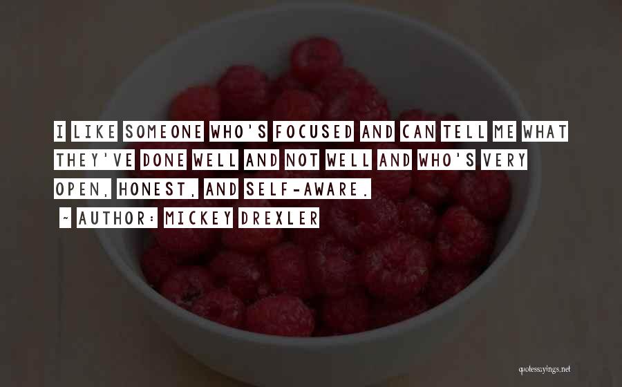Mickey Drexler Quotes: I Like Someone Who's Focused And Can Tell Me What They've Done Well And Not Well And Who's Very Open,