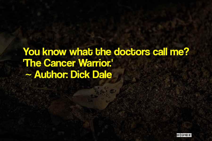 Dick Dale Quotes: You Know What The Doctors Call Me? 'the Cancer Warrior.'