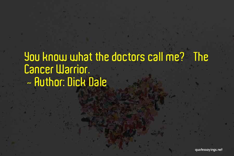 Dick Dale Quotes: You Know What The Doctors Call Me? 'the Cancer Warrior.'