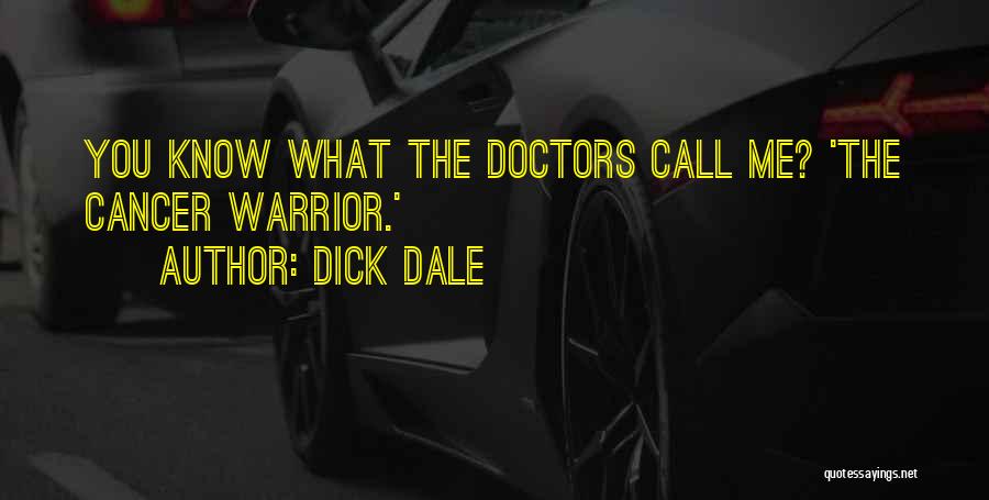 Dick Dale Quotes: You Know What The Doctors Call Me? 'the Cancer Warrior.'