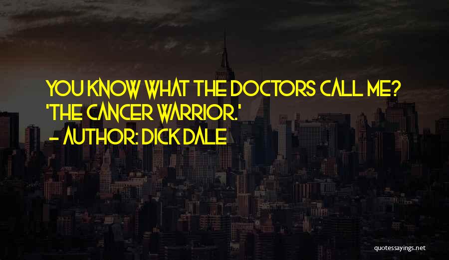 Dick Dale Quotes: You Know What The Doctors Call Me? 'the Cancer Warrior.'