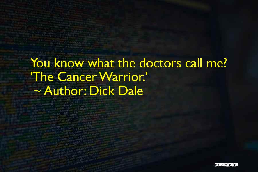 Dick Dale Quotes: You Know What The Doctors Call Me? 'the Cancer Warrior.'