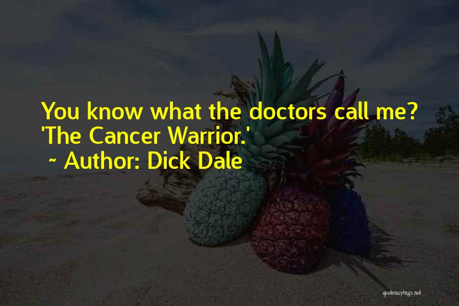 Dick Dale Quotes: You Know What The Doctors Call Me? 'the Cancer Warrior.'