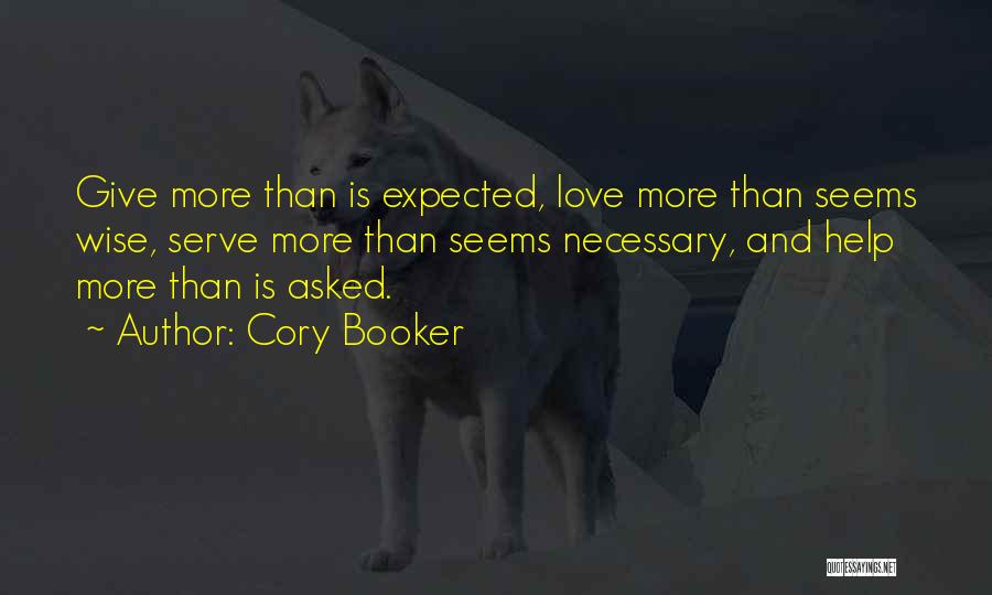 Cory Booker Quotes: Give More Than Is Expected, Love More Than Seems Wise, Serve More Than Seems Necessary, And Help More Than Is