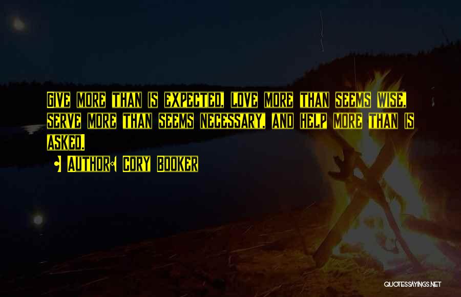 Cory Booker Quotes: Give More Than Is Expected, Love More Than Seems Wise, Serve More Than Seems Necessary, And Help More Than Is