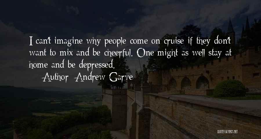 Andrew Garve Quotes: I Can't Imagine Why People Come On Cruise If They Don't Want To Mix And Be Cheerful. One Might As